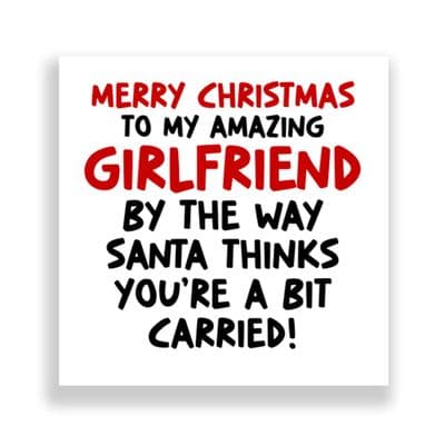 Funny Girlfriend Christmas Card  | Santa Thinks You're a Bit Carried!