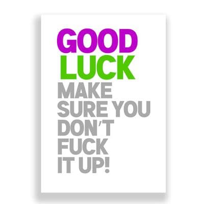 Funny Good Luck Card | Make Sure You Don't Fuck It Up!