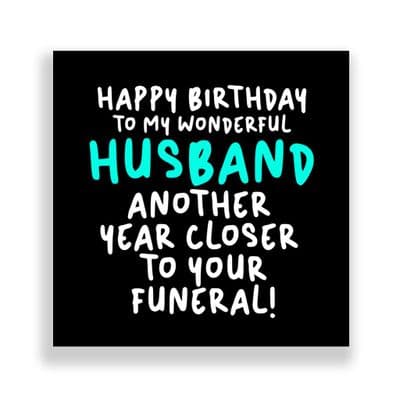 Funny Husband Birthday Card  | Another Year Closer To Your Funeral!