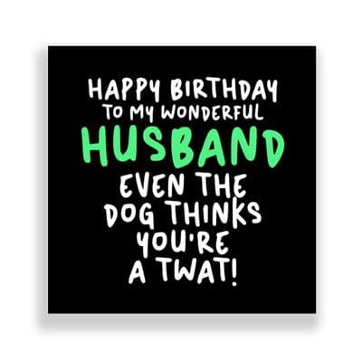 Funny Husband Birthday Card  | Even The Dog Thinks You're A Twat!