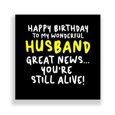 Funny Husband Birthday Card  | Great News You're Still Alive!