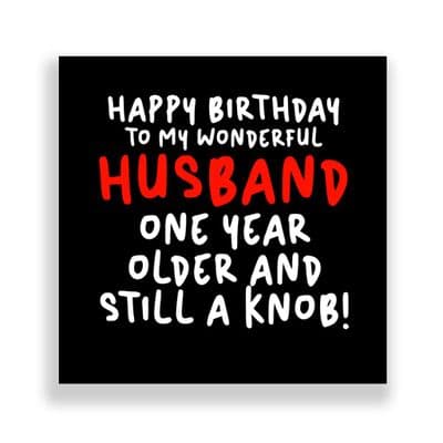 Funny Husband Birthday Card  | One Year Older And Still A Knob!