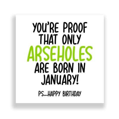 Funny January Birthday Card | Only Arseholes Are Born in January