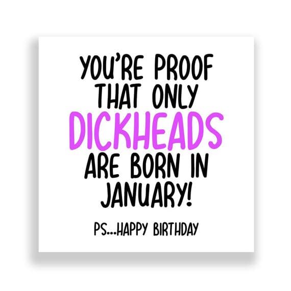 Funny January Birthday Card | Only Dickheads Are Born in January
