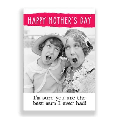 Funny  Mother's Day Card | I'm Sure You are The Best Mum I Ever Had!