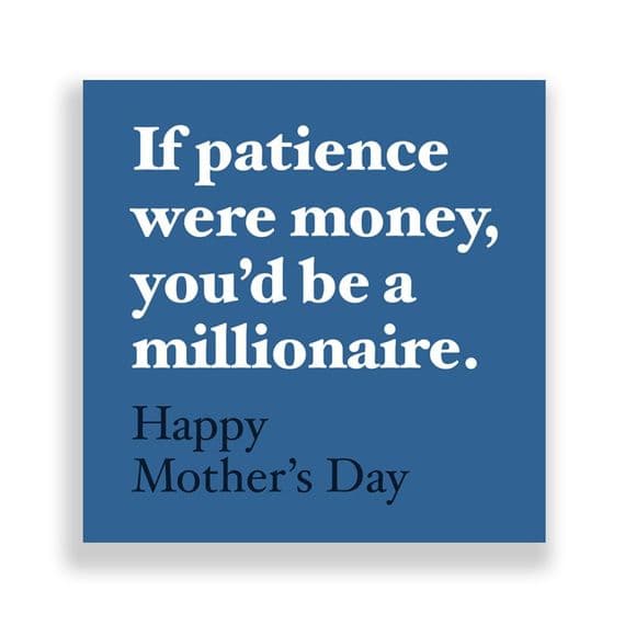 Funny  Mother's Day Card | If Patience were Money you'd be a Millionaire