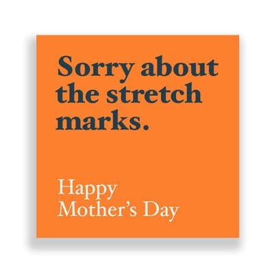 Funny  Mother's Day Card | Sorry about the stretch marks
