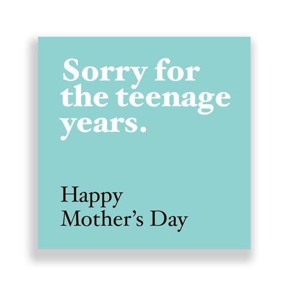 Funny  Mother's Day Card | Sorry for the teenage years.)