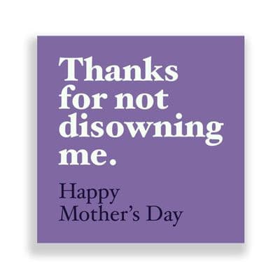 Funny  Mother's Day Card | Thanks For not Disowning Me.