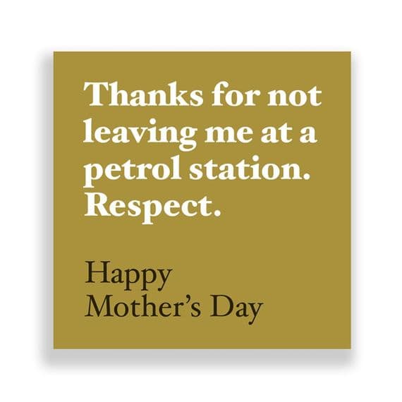 Funny  Mother's Day Card | Thanks For not leaving me at the Petrol Station, Respect.