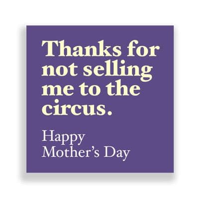 Funny  Mother's Day Card | Thanks For Not Selling me to the Circus.