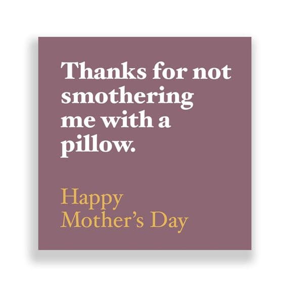 Funny  Mother's Day Card | Thanks For not Smothering me with a pillow.