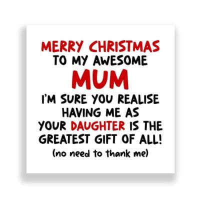 Funny Mum Christmas Card | Greatest Gift Of all - Daughter!
