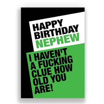 FUNNY NEPHEW CARD | I HAVEN'T GOT A FUCKING CLUE HOW OLD YOU ARE
