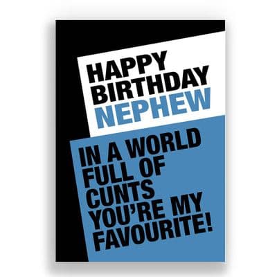 FUNNY NEPHEW CARD | IN A WORLD FULL OF CUNTS YOU ARE MY FAVOURITE!