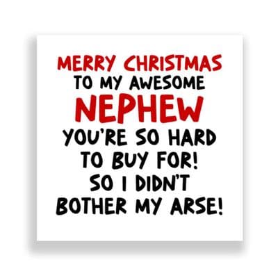 Funny Nephew Christmas Card | I Didn't Bother My Arse!