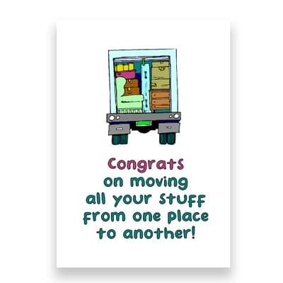 Funny New Home Card |  Congrats on moving your stuff from one place to the other