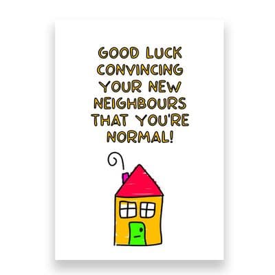 Funny New Home Card | Good Luck Convincing the new neighbours that your normal