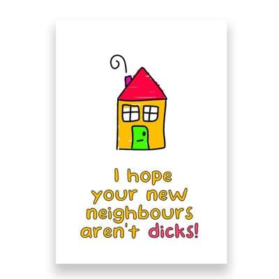 Funny New Home Card | I hope Your Neighbours aren't Dicks!