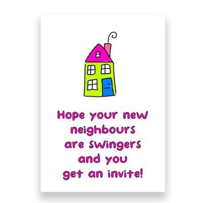Funny New Home Card | I hope Your New Neighbours Are Swingers and they Invite You!