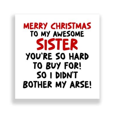 Funny Sister Christmas Card | I Didn't Bother My Arse!