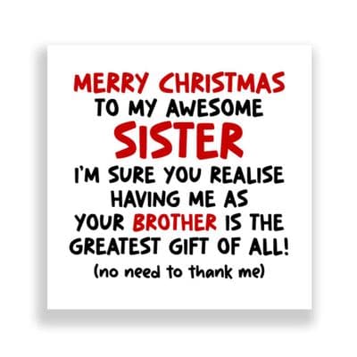 Funny Sister Christmas Card | The Greatest Gift Of All - Brother!