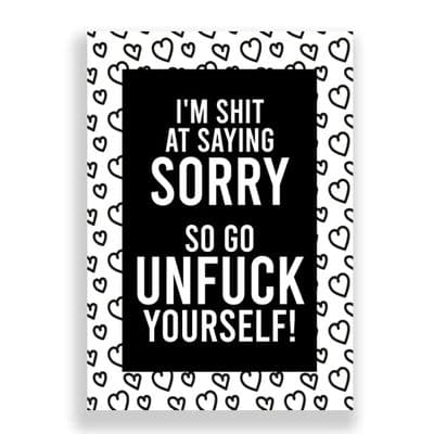 Funny Sorry Card | Apology Card | Go Unfuck Yourself!
