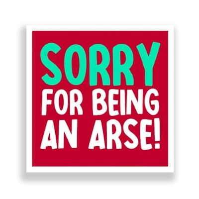 Funny Sorry Card | Sorry For Being An Arse!