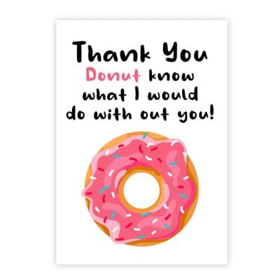 Funny Thank You Card | Donut what I Would Do Without You!
