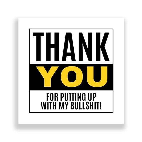 Funny Thank You Card | For Putting Up With My Bullshit!