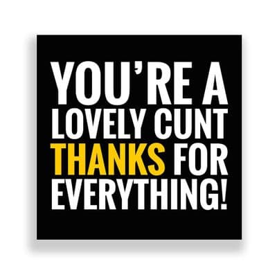 Funny Thank You Card | You are a Lovely Cunt!