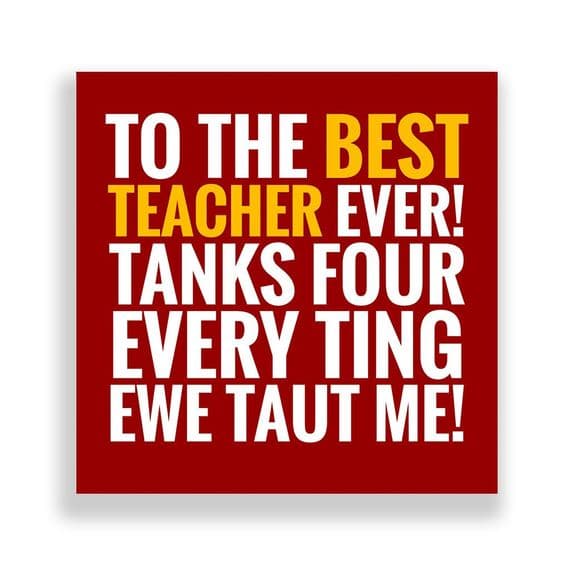 Funny Thank You Teacher Card | Tanks four every ting ewe taut me!
