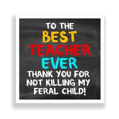 Funny Thank You Teacher Card | Thanks For Not Killing My Feral Child!
