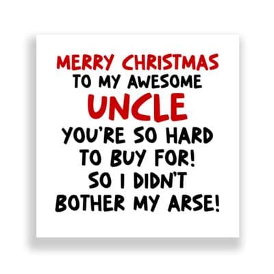 Funny  Uncle  Christmas Card | I Didn't Bother My Arse!