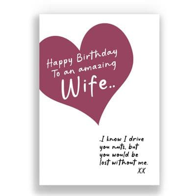Funny Wife Birthday Card | I know I drive you nuts but what would you do without me