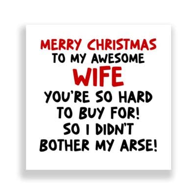 Funny Wife Christmas Card  | I Didn't Bother My Arse!