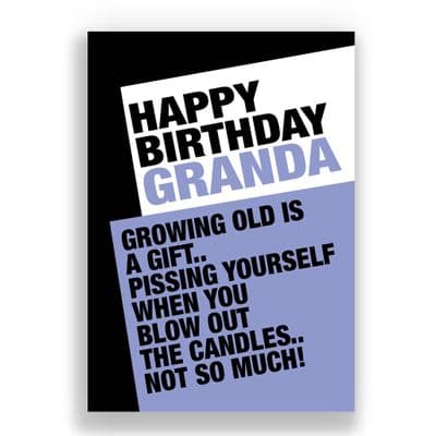 Granda Birthday Card | GROWING OLD IS A GIFT, PISSING YOURSELF WHEN YOU BLOW OUT THE CANDLES NOT SO