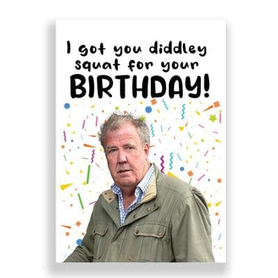 Jeremy Clarkson Birthday Card | You're Getting Diddly Squat For Your Birthday!