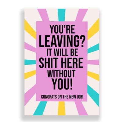 Leaving Card | It Will be Shit Here Without You!