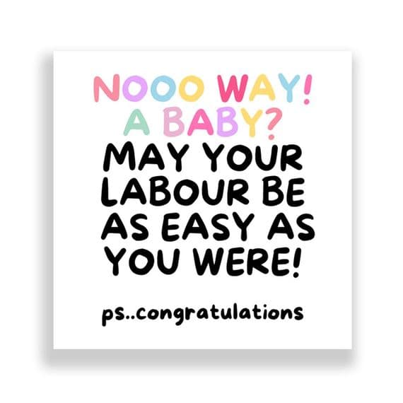 New Born Card | May Your Labour Be As Easy as You Were!