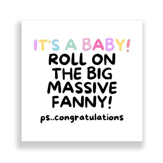 New Born Card | Roll On The Big Massive Fanny!