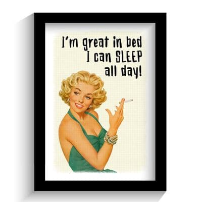 Print | I’m great in bed I can SLEEP all day!