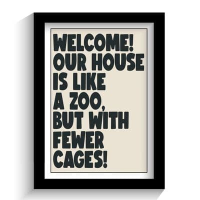 Print | Our house is like a zoo, but with fewer cages!