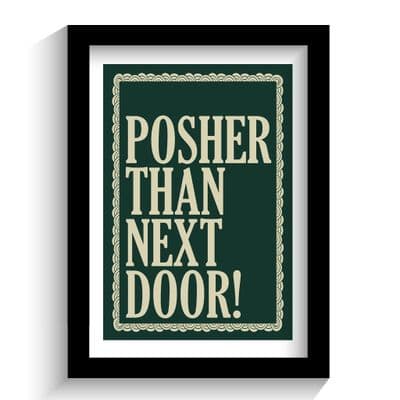 Print | Posher than next door