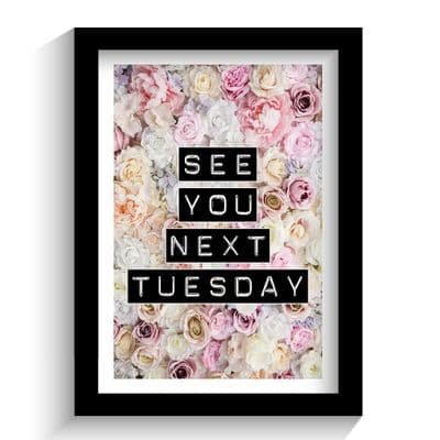 Print | See You Next Tuesday!