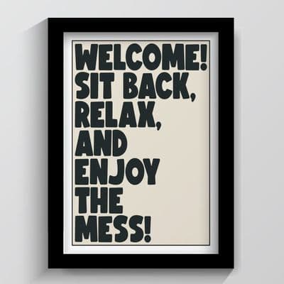 Print | Sit back, relax and enjoy the mess!