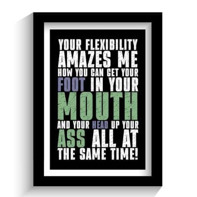 Print | your flexibility amazes me!