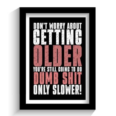 Print | Your still going to do dumb shit only slower!