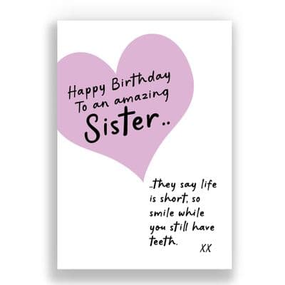 SISTER BIRTHDAY CARD | THEY SAY LIFE IS SHORT SO SMILE WHILE YOU STILL HAVE TEETH