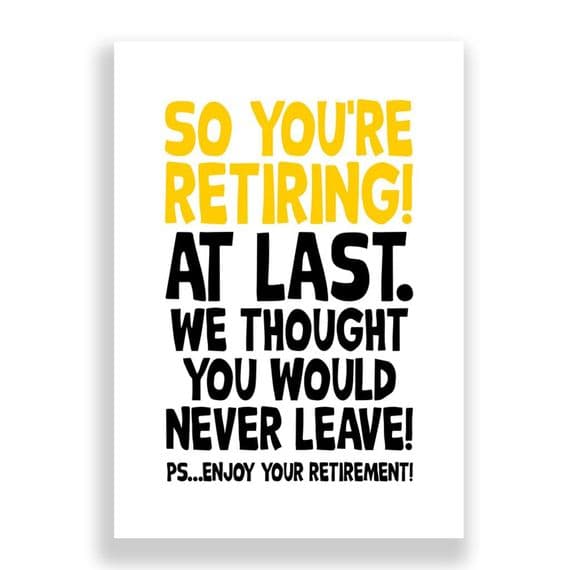 So You're Retiring | At Last!